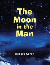 Title: The Moon in the Man, Author: Robert Koren