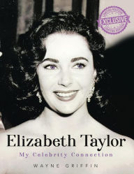 Title: Elizabeth Taylor: My Celebrity Connection, Author: Wayne Griffin
