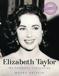 Title: Elizabeth Taylor: My Celebrity Connection, Author: Wayne Griffin