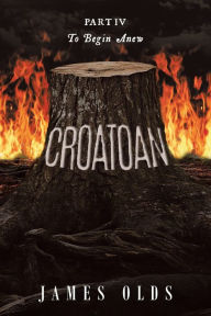 Title: Croatoan: To Begin Anew, Author: James Olds