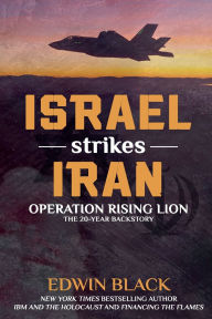 Title: Israel Strikes Iran: Operation Rising Lion: The 20-Year Backstory, Author: Edwin Black