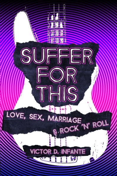 Suffer for This: Love, Sex, Marriage & Rock 'N' Roll