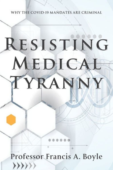Resisting Medical Tyranny: Why the COVID-19 Mandates Are Criminal