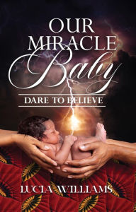 Title: Our Miracle Baby, Author: Lucia Williams