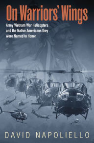 Ebook download free pdf On Warriors' Wings: Army Vietnam War Helicopters and the Native Americans They Were Named to Honor by David Napoliello 9781957831084