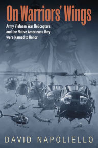 Epub books zip download On Warriors' Wings: Army Vietnam War Helicopters and the Native Americans They Were Named to Honor 9781957831084 by David Napoliello iBook ePub