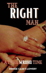 Title: The Right Man at The Wrong Time, Author: Denis Casey Lowery