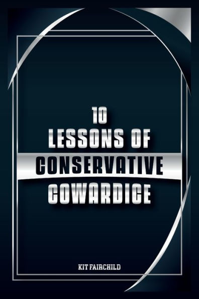 10 Lessons of Conservative Cowardice