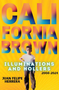 Pdf books free download California Brown: Illuminations & Hollers by Juan Felipe Herrera