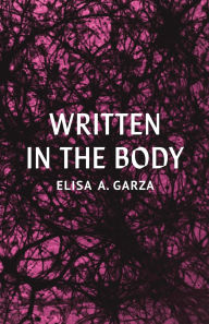 Title: Written in the Body, Author: Elisa A Garza