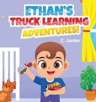 Title: Ethan's Truck Learning Adventures!, Author: C Jordan