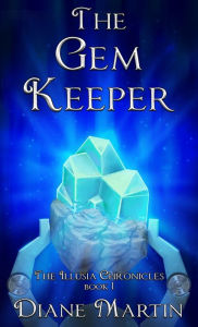 Title: The Gem Keeper: A Middle-Grade Fantasy Adventure, Author: Diane Martin