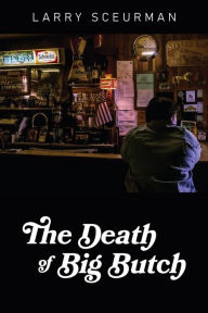 Title: The Death of Big Butch, Author: Larry Sceurman