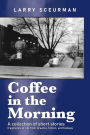 Coffee in the Morning, a collection of short stories: fragments of life from dreams, fiction & fantasy