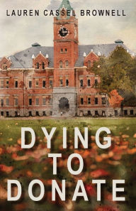 Download new books kindle ipad Dying to Donate 9781957864310 by Lauren Cassel Brownell, Lauren Cassel Brownell PDB (English literature)