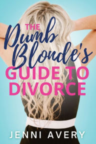 Title: The Dumb Blonde's Guide to Divorce, Author: Jenni Avery