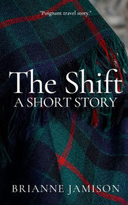 Title: The Shift: A Short Story, Author: Brianne Jamison