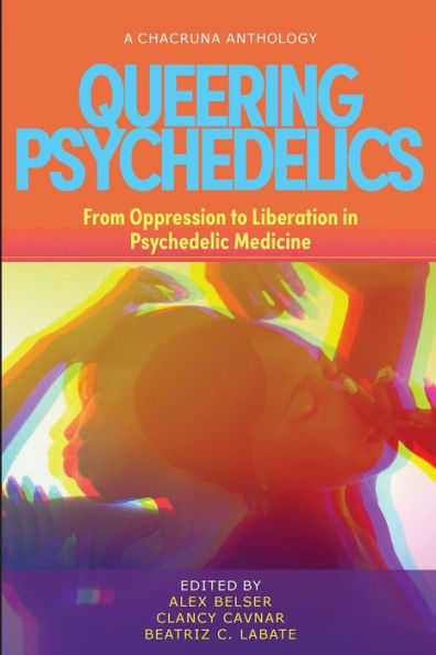 Queering Psychedelics: From Oppression to Liberation Psychedelic Medicine