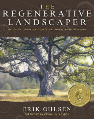 The Regenerative Landscaper: Design and Build Landscapes That Repair the Environment