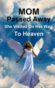 Title: When Mom Passed Away: She Visited on Her Way to Heaven, Author: Billy Grinslott