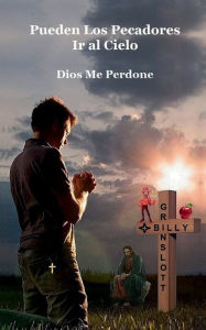 Title: Pueden los Pecadores ir al Cielo / Can Sinners go to Heaven (Spanish Edition): Dios Me Perdone / Will God Forgive Me, Author: Billy Grinslott
