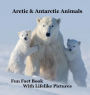 Arctic & Antarctic Animals Kids Book with Lifelike Pictures: Learn Some Fun Facts About the Animals from the Frozen World