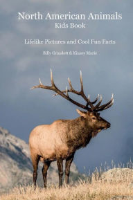 Title: North American Animals: Kids Book with Lifelike Pictures and Cool Fun Facts, Author: Billy Grinslott