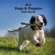 Title: Best Dogs and Puppies Kids Book: Great Way for Kids to Learn About the Different Types of Dogs and Puppies, Author: Billy Grinslott