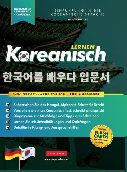 Koreanisch Lernen für Anfänger - Das Hangul Arbeitsbuch: Die Einfaches, Schritt-für-Schritt, Lernbuch und Übungsbuch: Lernen Sie das koreanische Alphabet, zu lesen, zu schreiben und zu sprechen (mit Flashcard-Seiten)