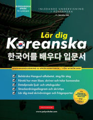 Title: Lï¿½r dig Koreanska - Sprï¿½karbetsboken fï¿½r nybï¿½rjare: En enkel, steg-fï¿½r-steg-studiebok och ï¿½vningsguide fï¿½r att lï¿½ra dig lï¿½sa, skriva och prata med Hangul-alfabetet, Author: Jennie Lee