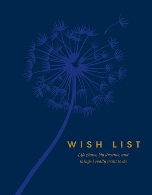 Wish List: Life Plans, Big Dreams, and Things I Really Want To Do