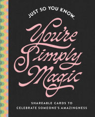 Title: Just So You Know . . . You're Simply Magic: Shareable Cards to Celebrate Someone's Amazingness, Author: COMPENDIUM