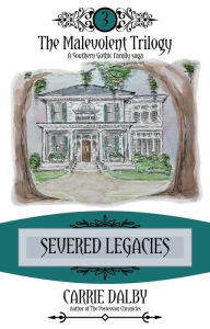 Title: Severed Legacies: The Malevolent Trilogy 3, Author: Carrie Dalby
