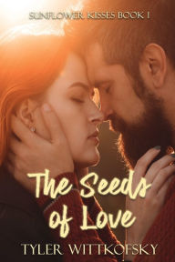 Title: The Seeds of Love: Sunflower Kisses, Author: Tyler Wittkofsky