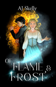 Title: Of Flame & Frost: Magik Prep Academy, Author: AJ Skelly