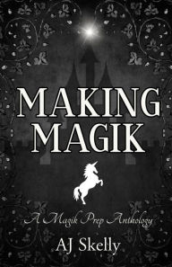 Title: Making Magik, Author: AJ Skelly