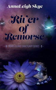Title: River of Remorse, Author: Annaleigh Skye