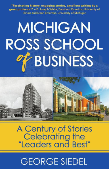 Michigan Ross School of Business: A Century Stories Celebrating the "Leaders and Best"