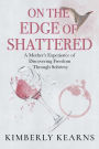 On the Edge of Shattered: A Mother's Experience of Discovering Freedom Through Sobriety