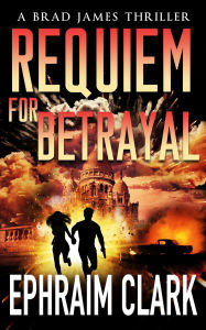 Title: Requiem for Betrayal, Author: Ephraim Clark
