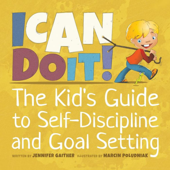 I Can Do It!: The Kid's Guide to Self-Discipline and Goal Setting