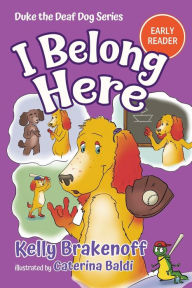 Title: I Belong Here: Duke the Deaf Dog Series Chapter Book, Author: Kelly Brakenhoff