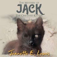 Title: The Mystery of Jack, the One-Eyed Kitten: A True Story, Author: Jeanette E. Lewis