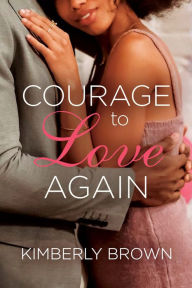Text file books download Courage to Love Again by Kimberly Brown