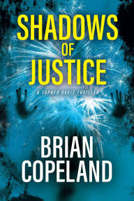 Title: Shadows of Justice: A Topher Davis Thriller, Author: Brian Copeland