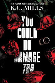 Title: You Could Do Damage Too, Author: K.C. Mills