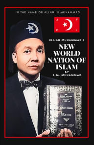 Title: Elijah Muhammad's New World Nation of Islam, Author: A.M. MUHAMMAD