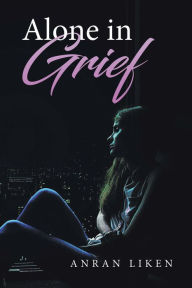 Title: Alone in Grief, Author: Anran Liken