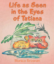 Title: Life as Seen in the Eyes of Tatiana, Author: Monica Brosnan