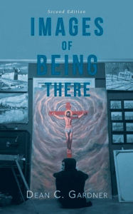 Title: Images of Being There, Author: Dean C Gardner